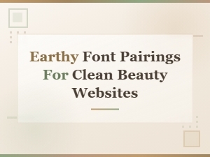 Earthy Font Pairings for Clean Beauty Websites