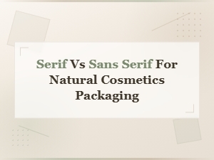 Serif vs Sans Serif: Choosing Fonts for Natural Cosmetics