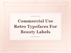 Vintage Fonts for Retro Makeup: Commercial Typefaces for Beauty Labels