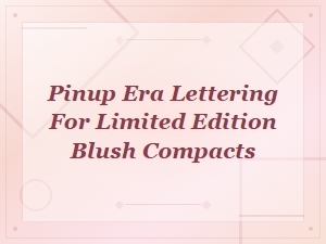 Pinup Era Lettering for Limited Edition Blush Compacts